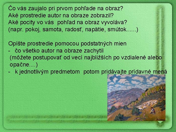 Čo vás zaujalo pri prvom pohľade na obraz? Aké prostredie autor na obraze zobrazil?