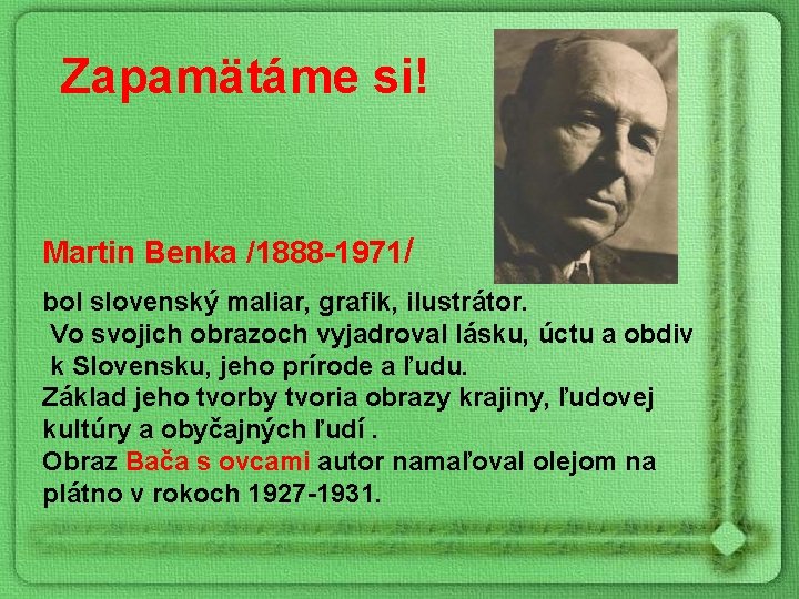 Zapamätáme si! Martin Benka /1888 -1971/ bol slovenský maliar, grafik, ilustrátor. Vo svojich obrazoch