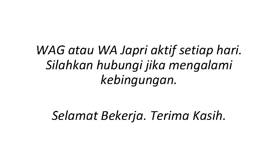 WAG atau WA Japri aktif setiap hari. Silahkan hubungi jika mengalami kebingungan. Selamat Bekerja.