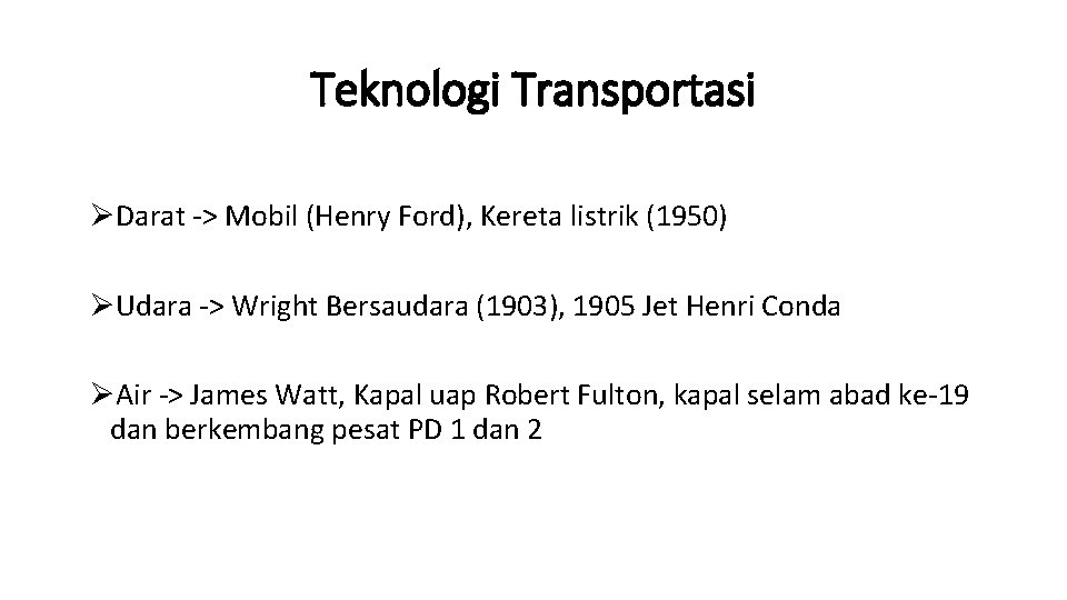 Teknologi Transportasi ØDarat -> Mobil (Henry Ford), Kereta listrik (1950) ØUdara -> Wright Bersaudara