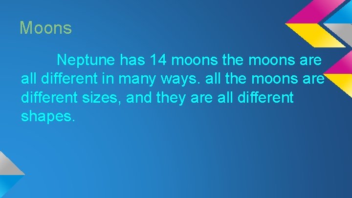 Moons Neptune has 14 moons the moons are all different in many ways. all