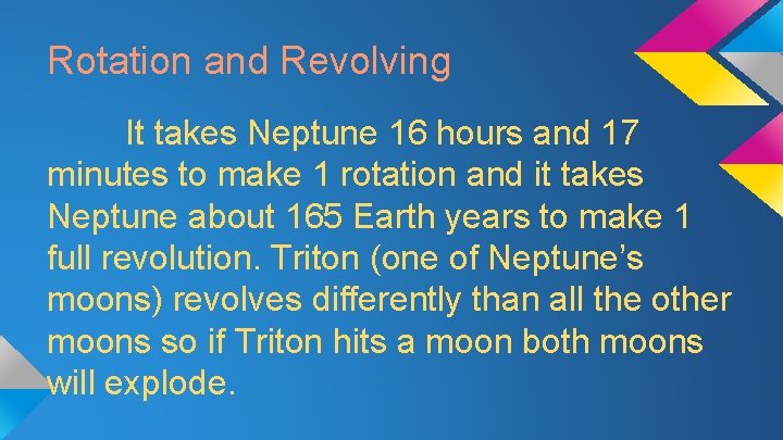 Rotation and Revolving It takes Neptune 16 hours and 17 minutes to make 1