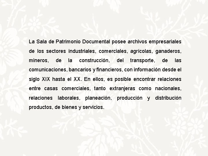 La Sala de Patrimonio Documental posee archivos empresariales de los sectores industriales, comerciales, agrícolas,