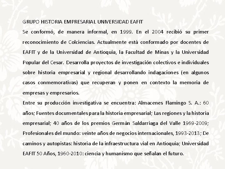 GRUPO HISTORIA EMPRESARIAL UNIVERSIDAD EAFIT Se conformó, de manera informal, en 1999. En el