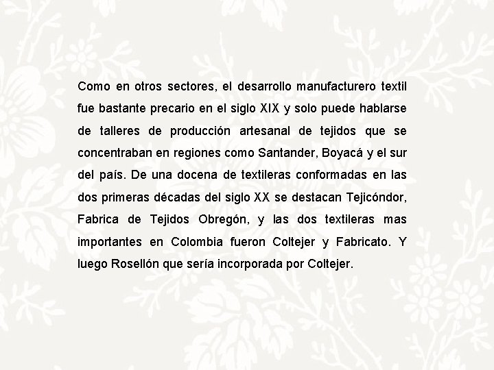 Como en otros sectores, el desarrollo manufacturero textil fue bastante precario en el siglo