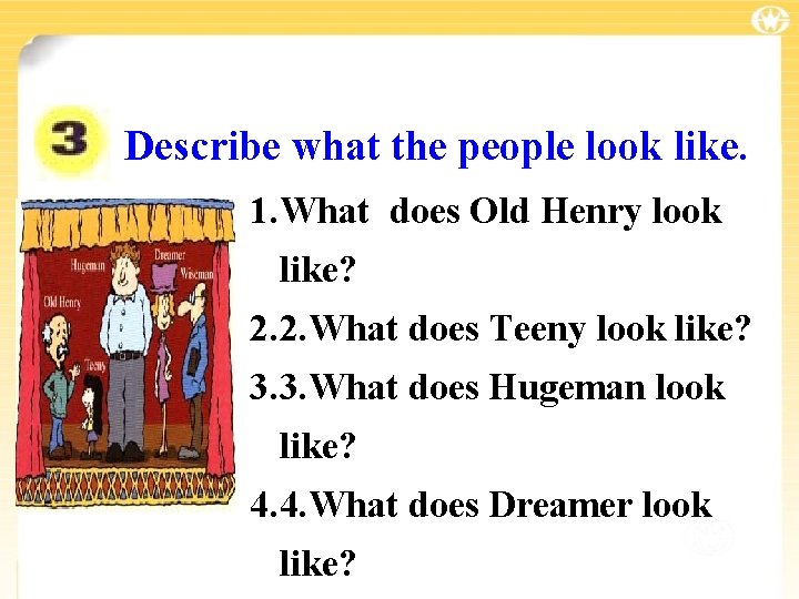 Describe what the people look like. 1. What does Old Henry look like? 2.