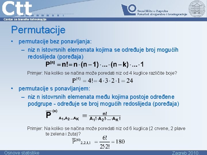 Permutacije • permutacije bez ponavljanja: – niz n istovrsnih elemenata kojima se određuje broj