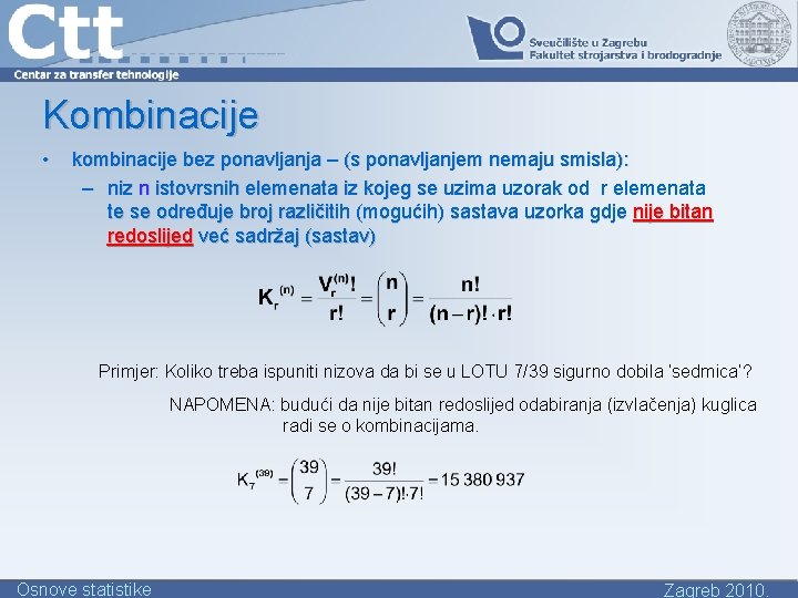 Kombinacije • kombinacije bez ponavljanja – (s ponavljanjem nemaju smisla): – niz n istovrsnih