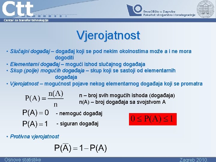 Vjerojatnost • Slučajni događaj – događaj koji se pod nekim okolnostima može a i