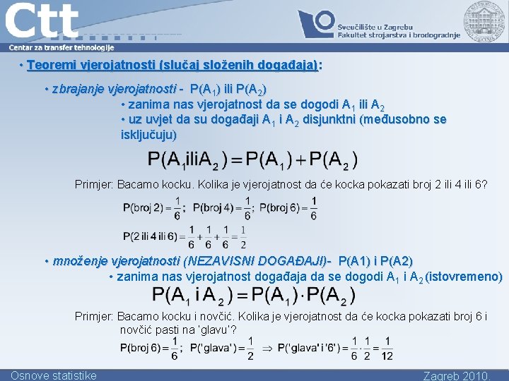  • Teoremi vjerojatnosti (slučaj složenih događaja): • zbrajanje vjerojatnosti - P(A 1) ili