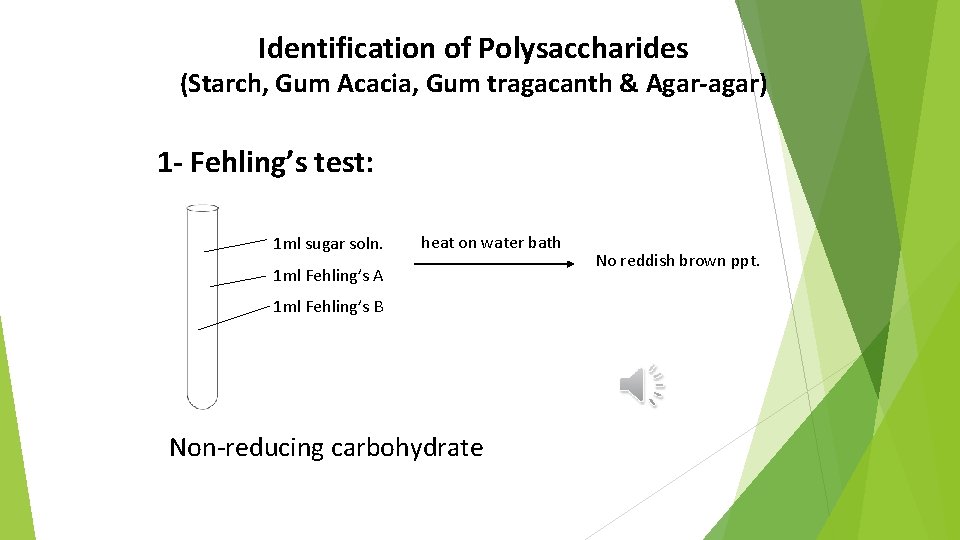 Identification of Polysaccharides (Starch, Gum Acacia, Gum tragacanth & Agar-agar) 1 - Fehling’s test: