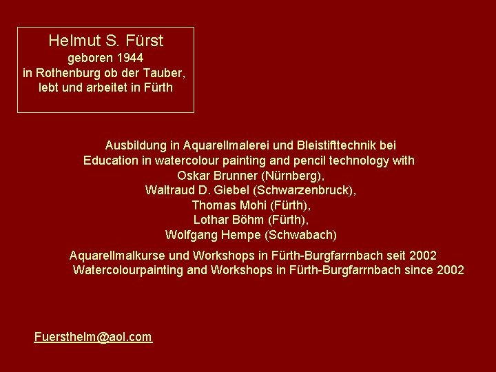 Helmut S. Fürst geboren 1944 in Rothenburg ob der Tauber, lebt und arbeitet in