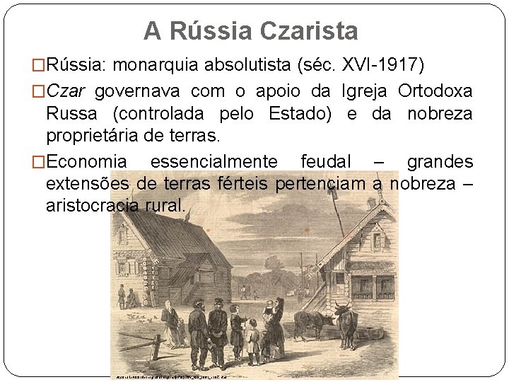 A Rússia Czarista �Rússia: monarquia absolutista (séc. XVI-1917) �Czar governava com o apoio da