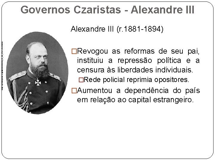 Governos Czaristas - Alexandre III https: //pt. wikipedia. org/wiki/Alexandre_III_da_R%C 3%BAssia Alexandre III (r. 1881