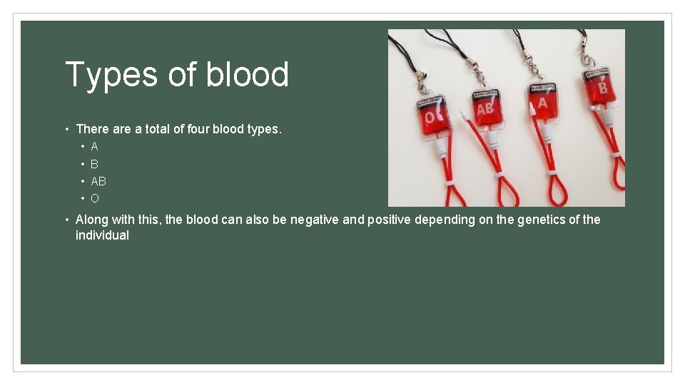 Types of blood • There a total of four blood types. • • A
