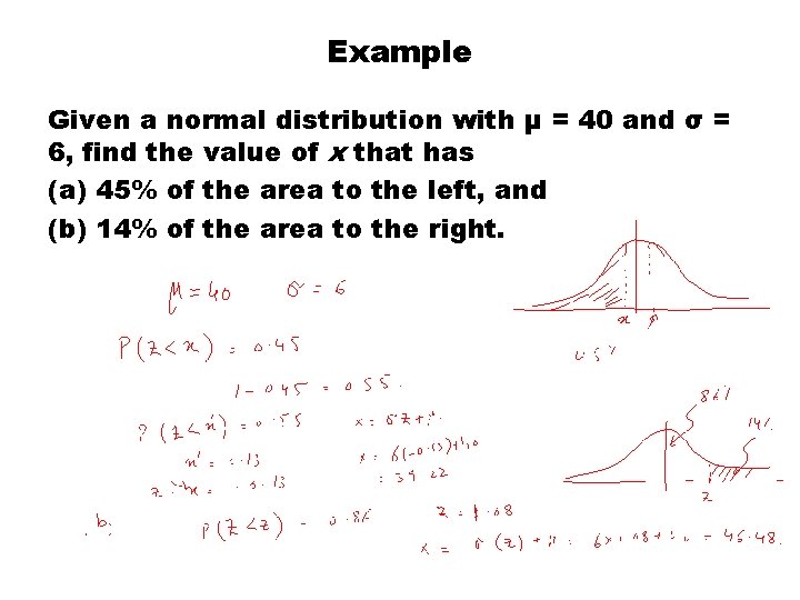 Example Given a normal distribution with μ = 40 and σ = 6, find