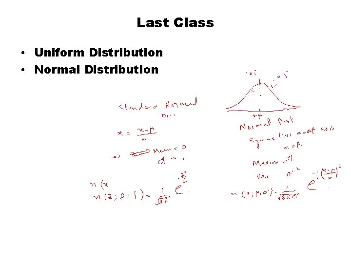 Last Class • Uniform Distribution • Normal Distribution 