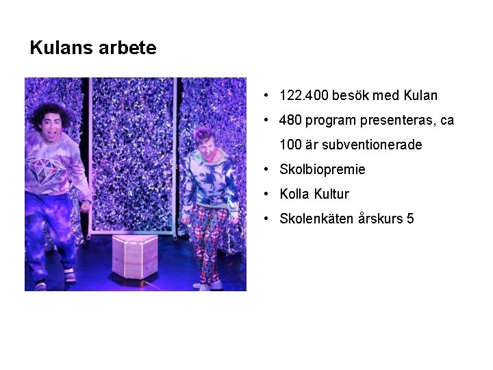 Kulans arbete • 122. 400 besök med Kulan • 480 program presenteras, ca 100