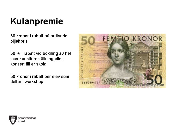 Kulanpremie 50 kronor i rabatt på ordinarie biljettpris 50 % i rabatt vid bokning