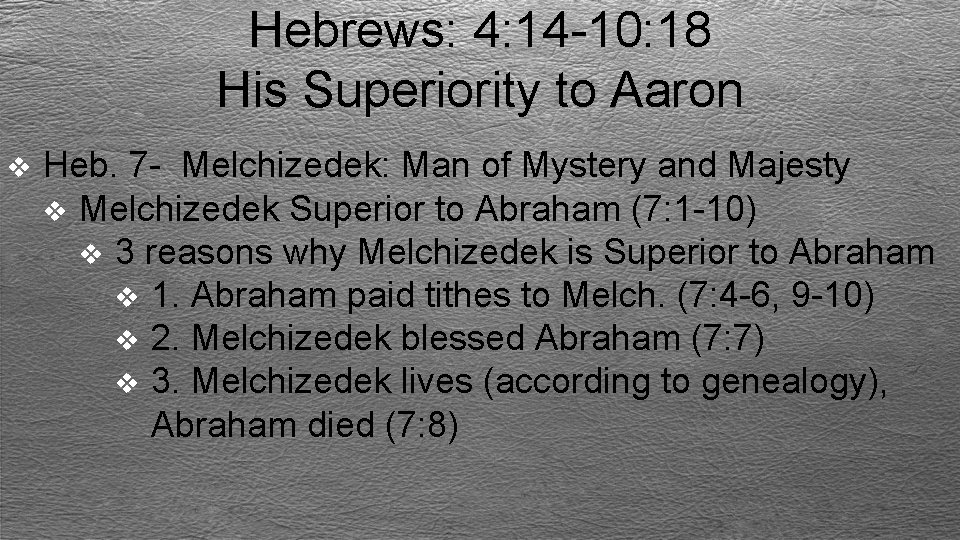 Hebrews: 4: 14 -10: 18 His Superiority to Aaron v Heb. 7 - Melchizedek: