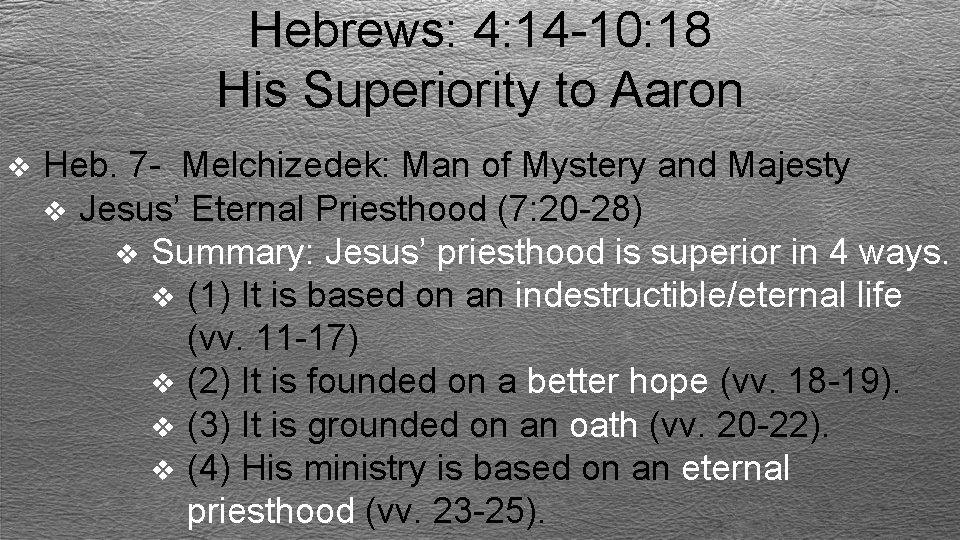 Hebrews: 4: 14 -10: 18 His Superiority to Aaron v Heb. 7 - Melchizedek: