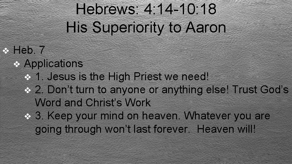 Hebrews: 4: 14 -10: 18 His Superiority to Aaron v Heb. 7 v Applications