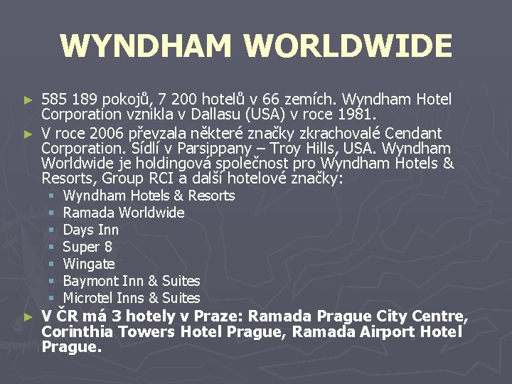 WYNDHAM WORLDWIDE 585 189 pokojů, 7 200 hotelů v 66 zemích. Wyndham Hotel Corporation