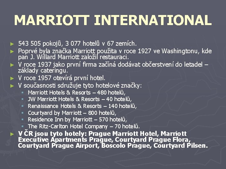 MARRIOTT INTERNATIONAL ► ► ► 543 505 pokojů, 3 077 hotelů v 67 zemích.