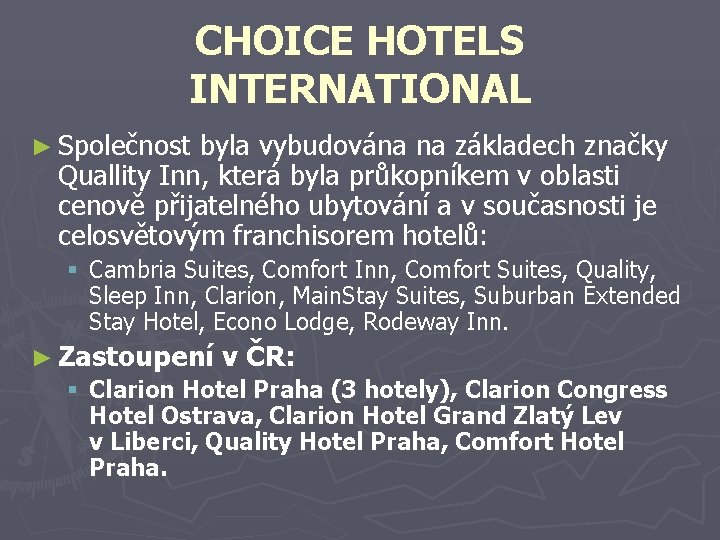 CHOICE HOTELS INTERNATIONAL ► Společnost byla vybudována na základech značky Quallity Inn, která byla