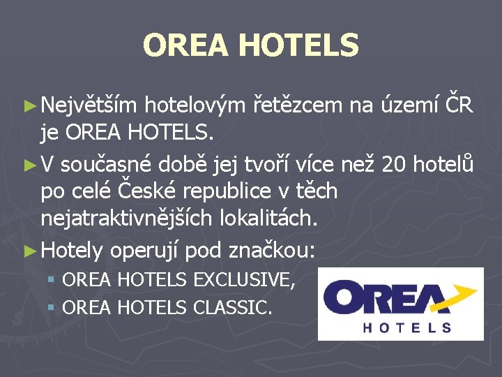 OREA HOTELS ► Největším hotelovým řetězcem na území ČR je OREA HOTELS. ► V