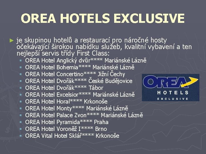 OREA HOTELS EXCLUSIVE ► je skupinou hotelů a restaurací pro náročné hosty očekávající širokou