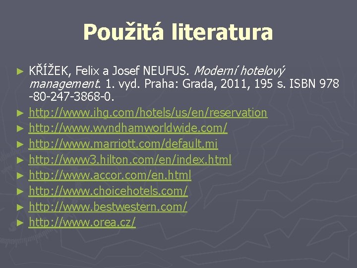 Použitá literatura KŘÍŽEK, Felix a Josef NEUFUS. Moderní hotelový management. 1. vyd. Praha: Grada,