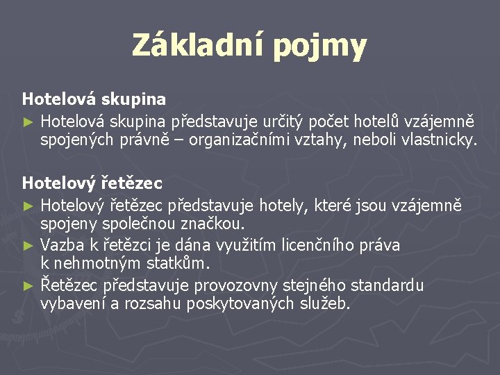 Základní pojmy Hotelová skupina ► Hotelová skupina představuje určitý počet hotelů vzájemně spojených právně