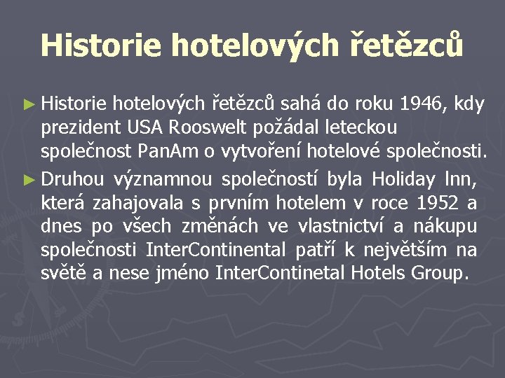 Historie hotelových řetězců ► Historie hotelových řetězců sahá do roku 1946, kdy prezident USA