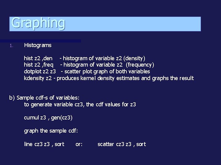 Graphing 1. Histograms hist z 2 , den - histogram of variable z 2