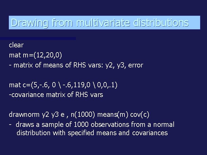 Drawing from multivariate distributions clear mat m=(12, 20, 0) - matrix of means of