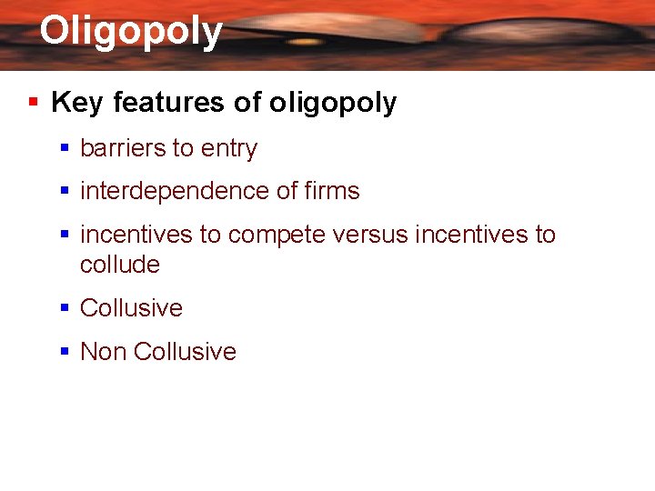 Oligopoly Key features of oligopoly barriers to entry interdependence of firms incentives to compete