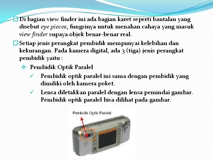 � Di bagian view finder ini ada bagian karet seperti bantalan yang disebut eye