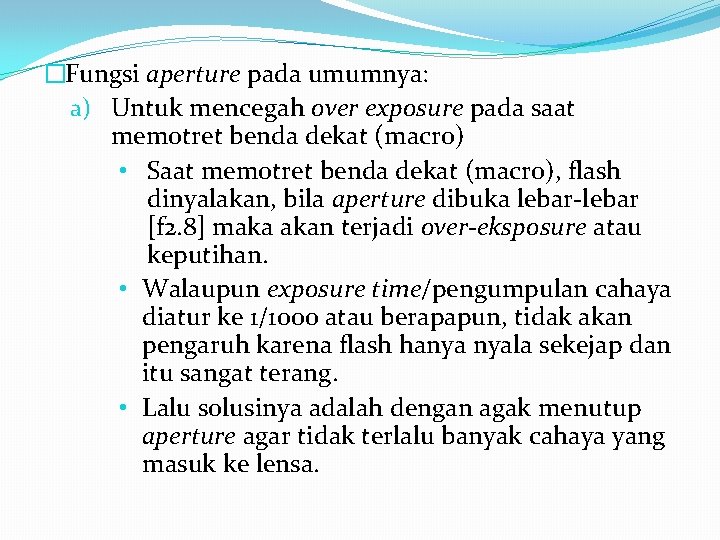 �Fungsi aperture pada umumnya: a) Untuk mencegah over exposure pada saat memotret benda dekat