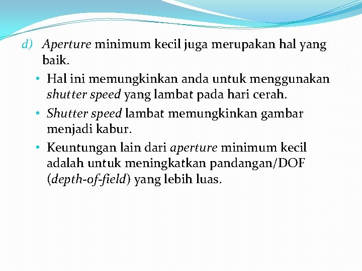 d) Aperture minimum kecil juga merupakan hal yang baik. • Hal ini memungkinkan anda