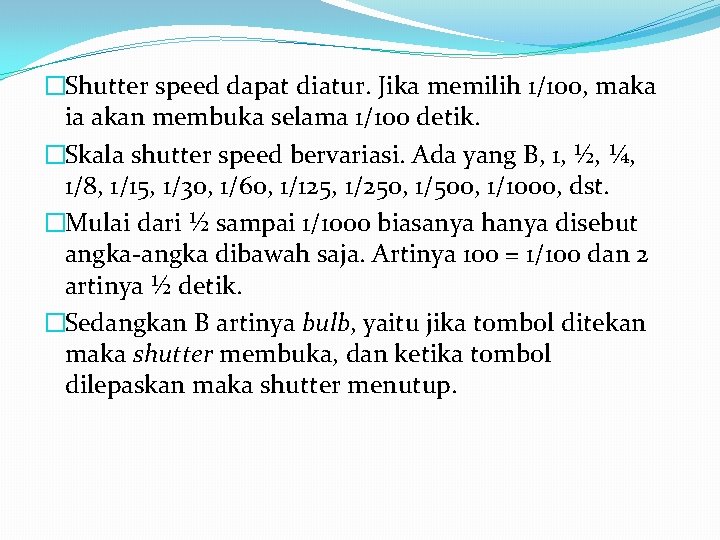 �Shutter speed dapat diatur. Jika memilih 1/100, maka ia akan membuka selama 1/100 detik.