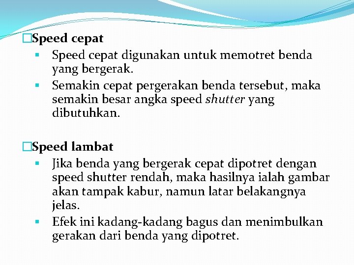 �Speed cepat § Speed cepat digunakan untuk memotret benda yang bergerak. § Semakin cepat