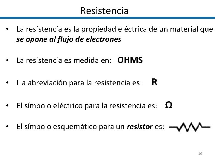 Resistencia • La resistencia es la propiedad eléctrica de un material que se opone