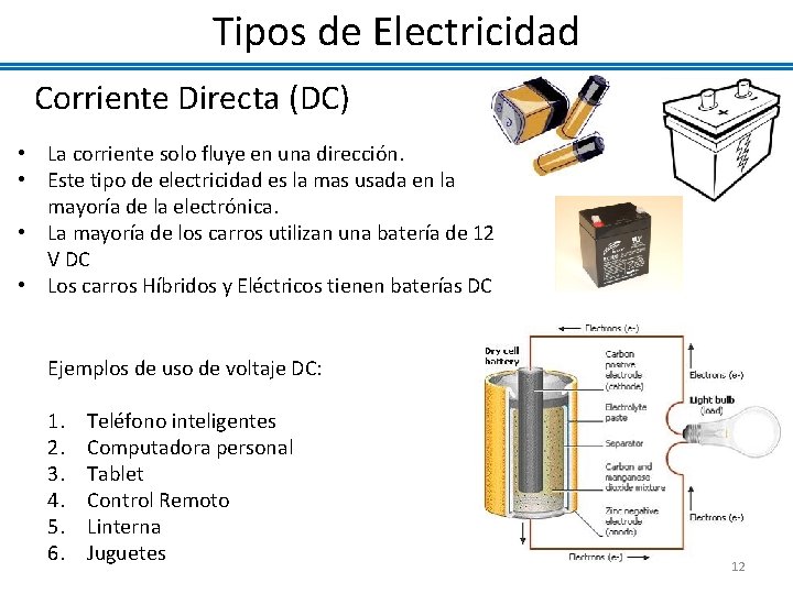Tipos de Electricidad Corriente Directa (DC) • La corriente solo fluye en una dirección.