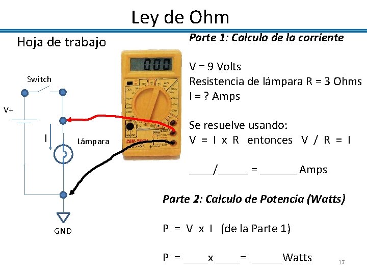 Ley de Ohm Hoja de trabajo Parte 1: Calculo de la corriente V =