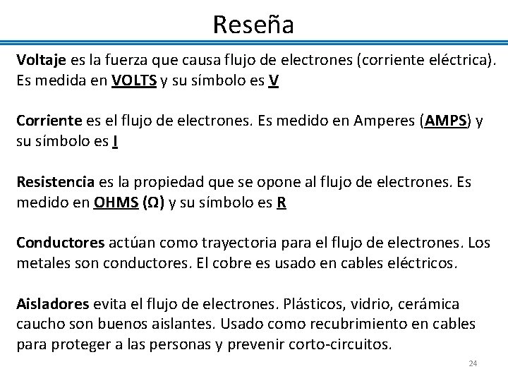 Reseña Voltaje es la fuerza que causa flujo de electrones (corriente eléctrica). Es medida