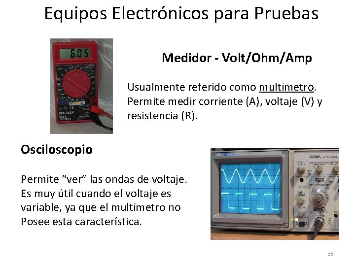 Equipos Electrónicos para Pruebas Medidor - Volt/Ohm/Amp Usualmente referido como multímetro. Permite medir corriente