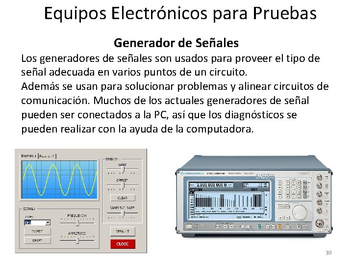 Equipos Electrónicos para Pruebas Generador de Señales Los generadores de señales son usados para