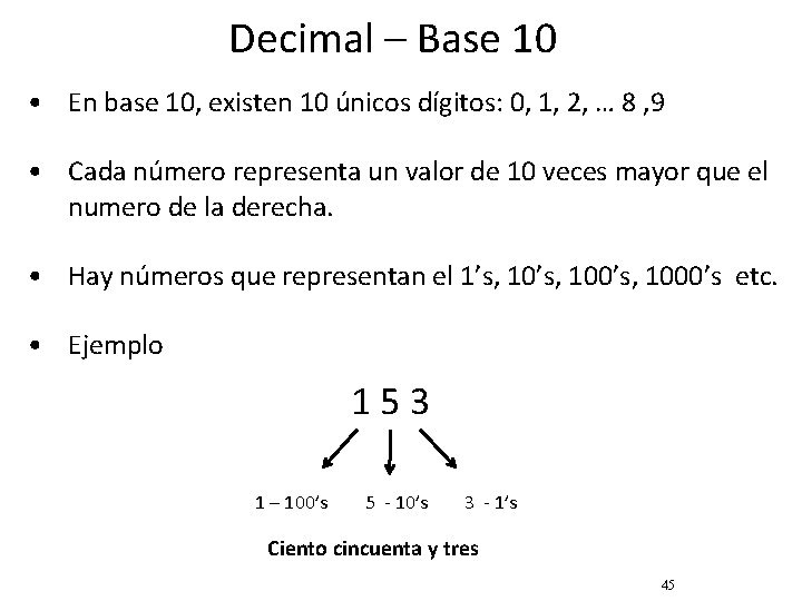 Decimal – Base 10 • En base 10, existen 10 únicos dígitos: 0, 1,