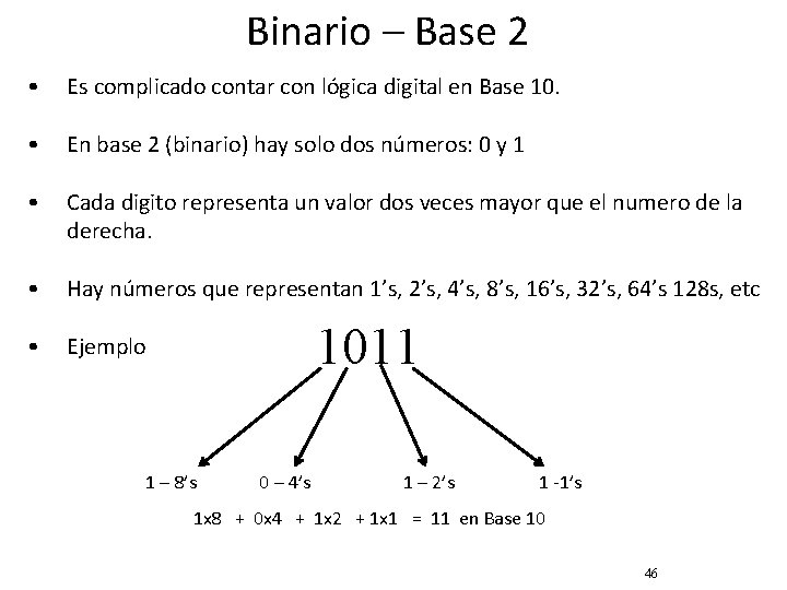 Binario – Base 2 • Es complicado contar con lógica digital en Base 10.